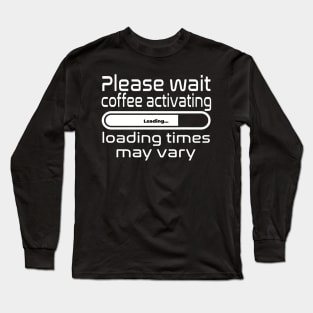 Please wait coffee activating, loading times may vary Long Sleeve T-Shirt